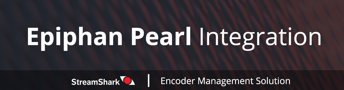 Epiphan Pearl and StreamShark Integration