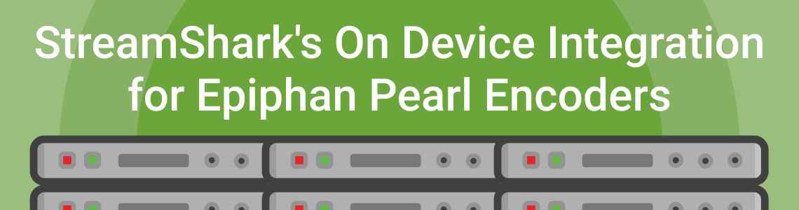 StreamShark’s On Device Integration for Epiphan Pearl Encoders