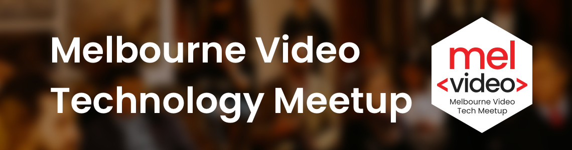 Melbourne Video Technology Meetup is Here!