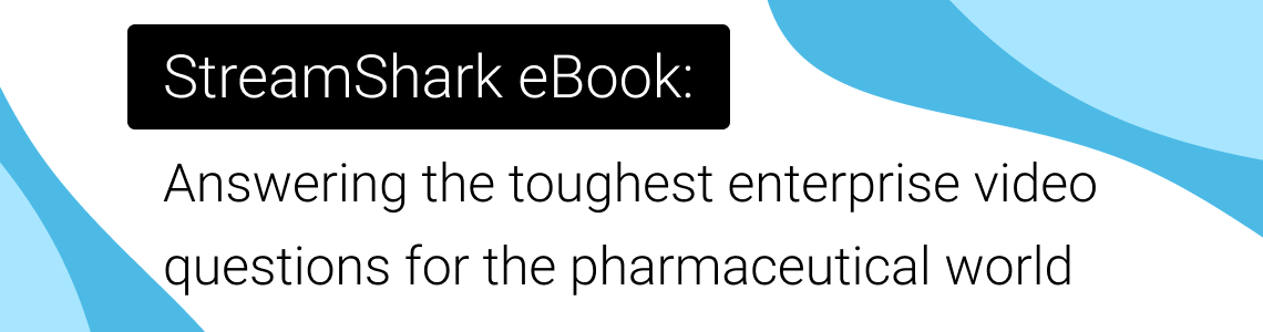 StreamShark eBook: Answering the toughest enterprise video questions for the pharmaceutical world 